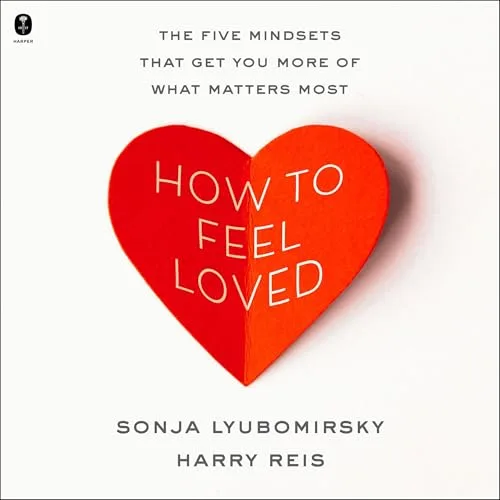 How to Feel Loved By Sonja Lyubomirsky, Harry Reis